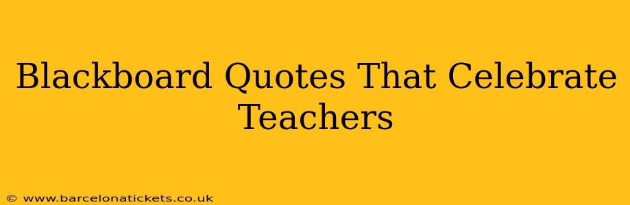 Blackboard Quotes That Celebrate Teachers