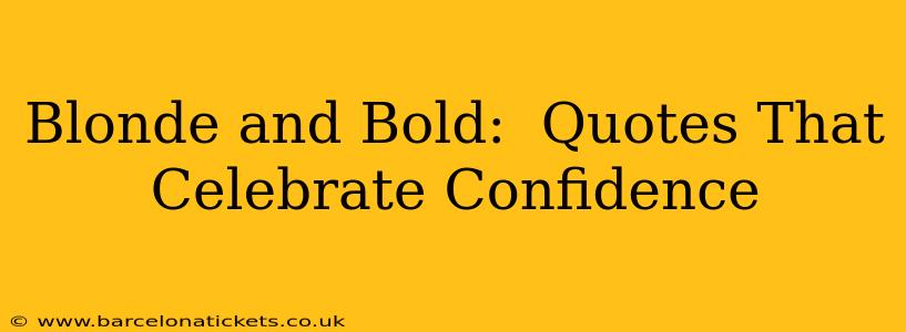 Blonde and Bold:  Quotes That Celebrate Confidence