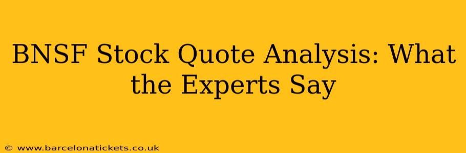 BNSF Stock Quote Analysis: What the Experts Say