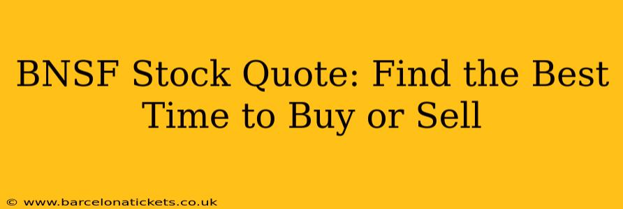 BNSF Stock Quote: Find the Best Time to Buy or Sell