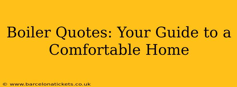 Boiler Quotes: Your Guide to a Comfortable Home