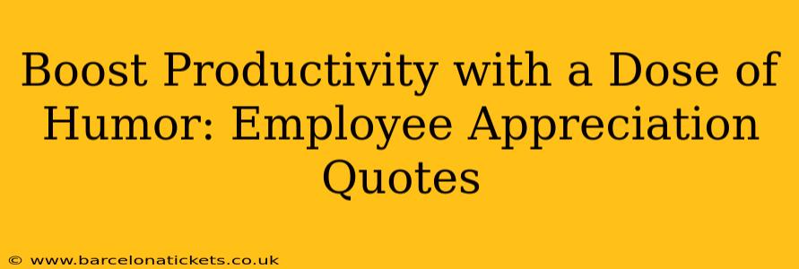 Boost Productivity with a Dose of Humor: Employee Appreciation Quotes