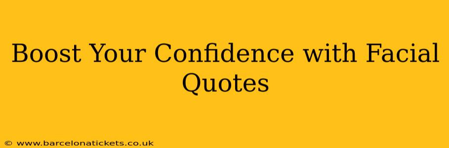 Boost Your Confidence with Facial Quotes