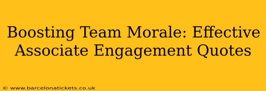 Boosting Team Morale: Effective Associate Engagement Quotes