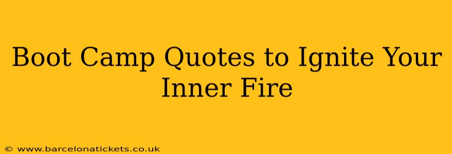 Boot Camp Quotes to Ignite Your Inner Fire