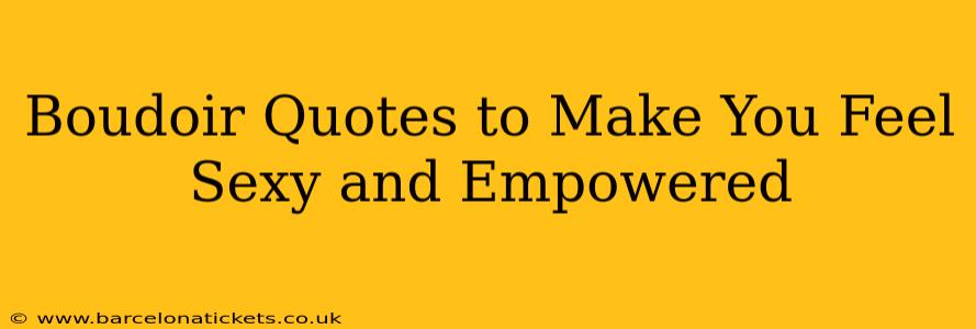 Boudoir Quotes to Make You Feel Sexy and Empowered
