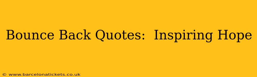 Bounce Back Quotes:  Inspiring Hope