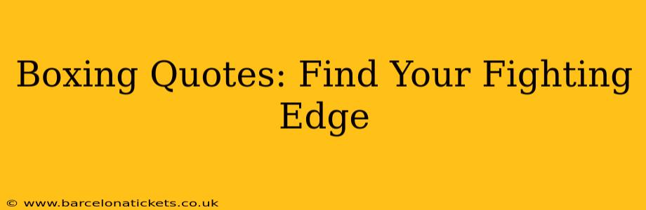 Boxing Quotes: Find Your Fighting Edge