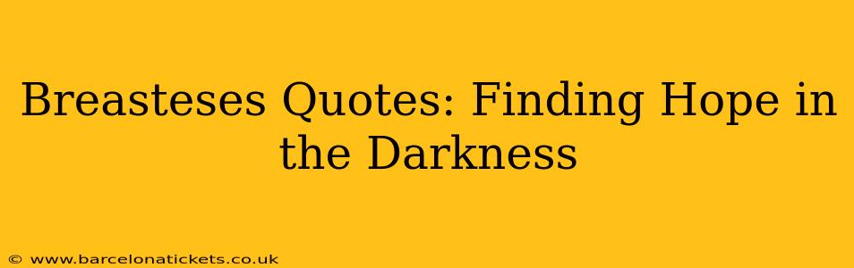 Breasteses Quotes: Finding Hope in the Darkness