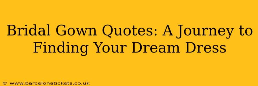Bridal Gown Quotes: A Journey to Finding Your Dream Dress