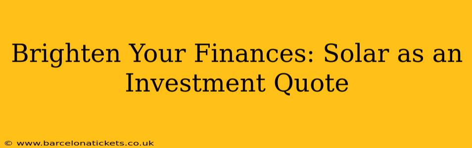 Brighten Your Finances: Solar as an Investment Quote