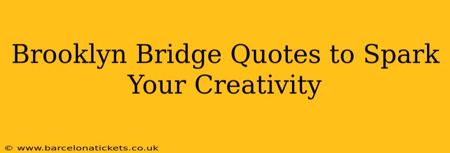 Brooklyn Bridge Quotes to Spark Your Creativity