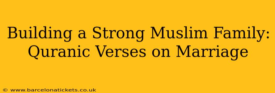 Building a Strong Muslim Family: Quranic Verses on Marriage