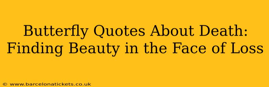 Butterfly Quotes About Death:  Finding Beauty in the Face of Loss