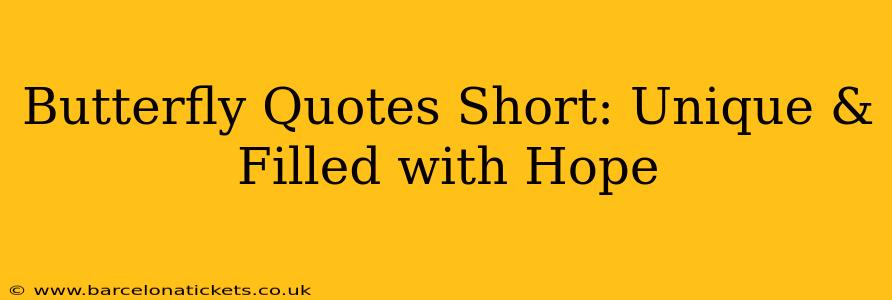 Butterfly Quotes Short: Unique & Filled with Hope