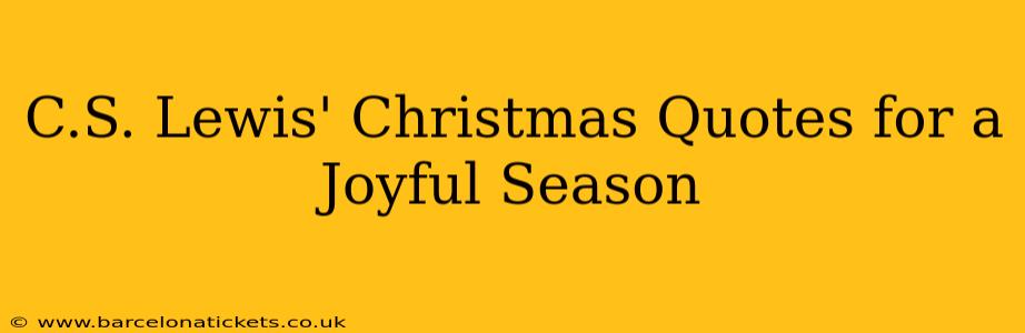 C.S. Lewis' Christmas Quotes for a Joyful Season