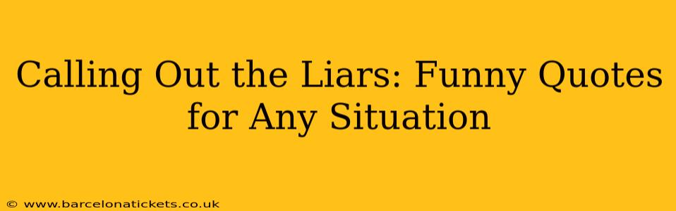 Calling Out the Liars: Funny Quotes for Any Situation