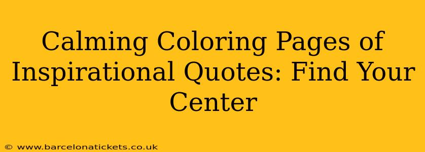 Calming Coloring Pages of Inspirational Quotes: Find Your Center