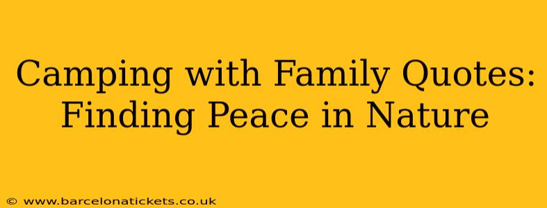 Camping with Family Quotes: Finding Peace in Nature