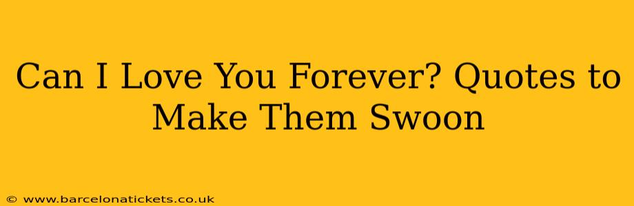 Can I Love You Forever? Quotes to Make Them Swoon