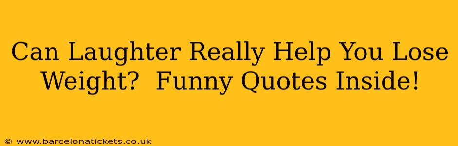 Can Laughter Really Help You Lose Weight?  Funny Quotes Inside!