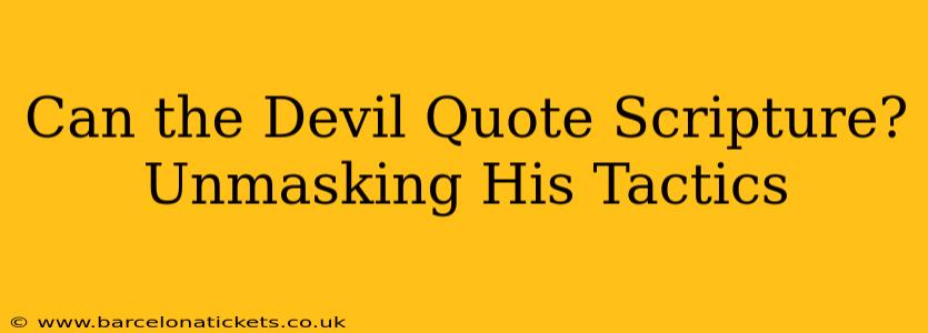 Can the Devil Quote Scripture? Unmasking His Tactics