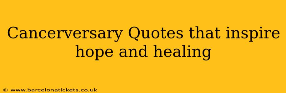 Cancerversary Quotes that inspire hope and healing