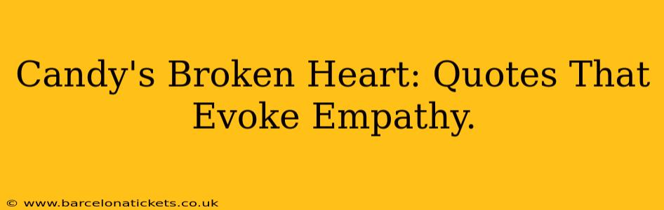 Candy's Broken Heart: Quotes That Evoke Empathy.