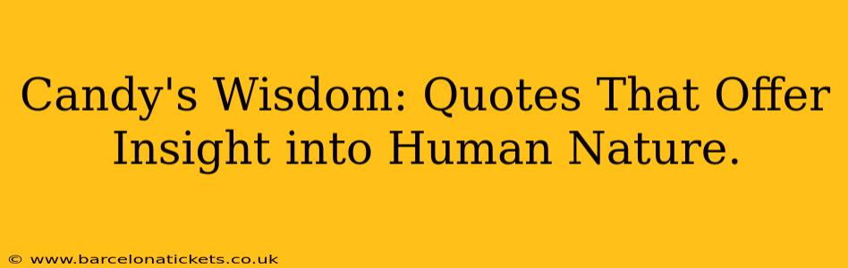 Candy's Wisdom: Quotes That Offer Insight into Human Nature.