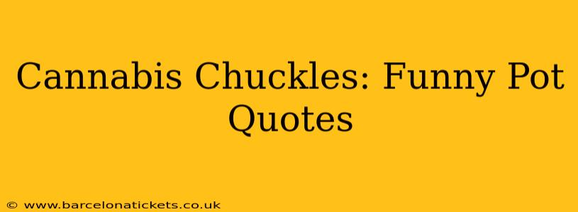 Cannabis Chuckles: Funny Pot Quotes