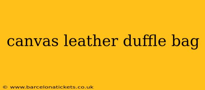 canvas leather duffle bag
