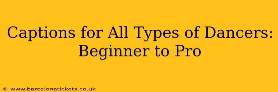 Captions for All Types of Dancers: Beginner to Pro