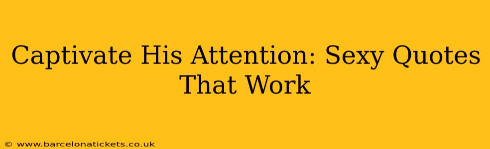 Captivate His Attention: Sexy Quotes That Work
