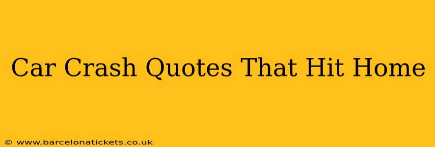 Car Crash Quotes That Hit Home