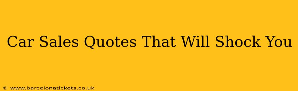 Car Sales Quotes That Will Shock You