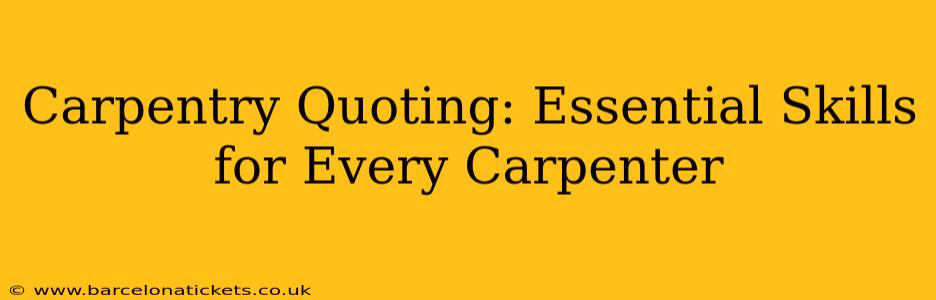 Carpentry Quoting: Essential Skills for Every Carpenter