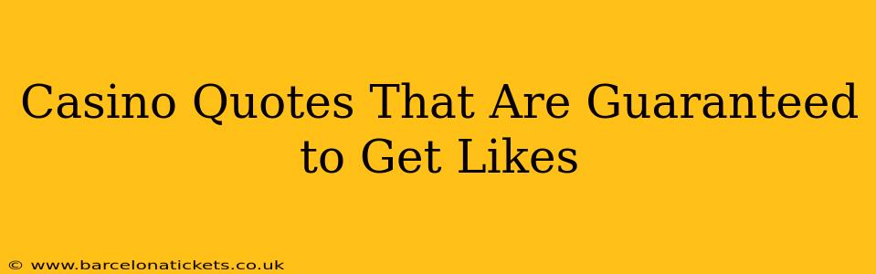 Casino Quotes That Are Guaranteed to Get Likes