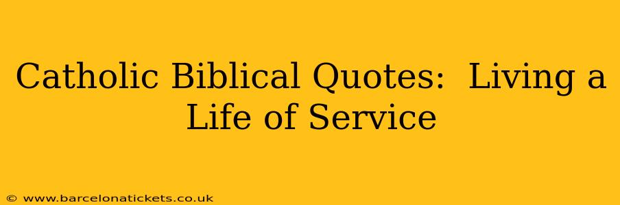 Catholic Biblical Quotes:  Living a Life of Service