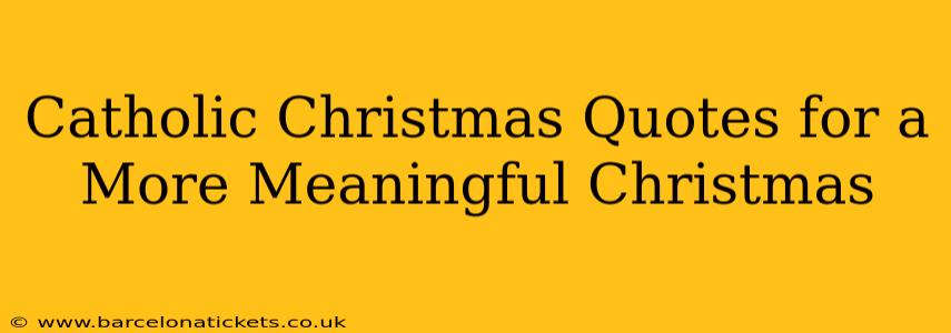 Catholic Christmas Quotes for a More Meaningful Christmas