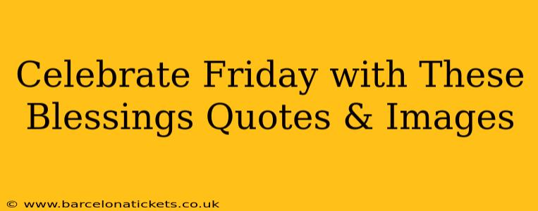 Celebrate Friday with These Blessings Quotes & Images