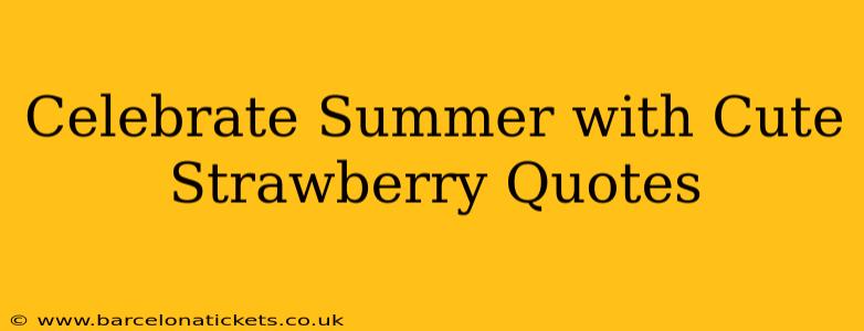 Celebrate Summer with Cute Strawberry Quotes