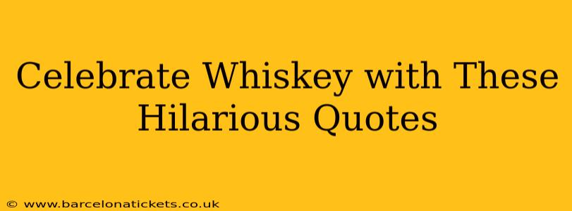 Celebrate Whiskey with These Hilarious Quotes