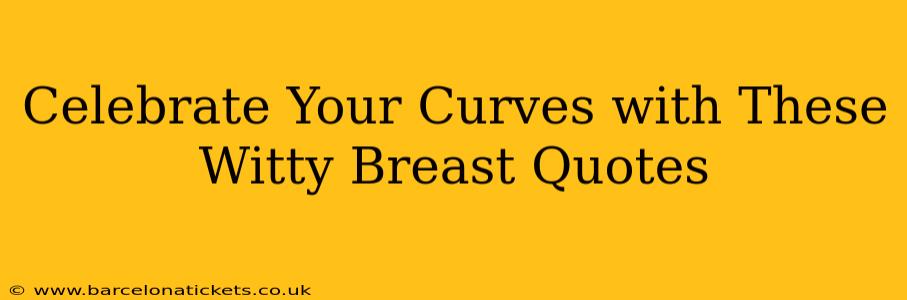 Celebrate Your Curves with These Witty Breast Quotes