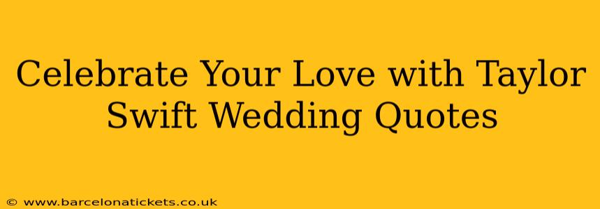 Celebrate Your Love with Taylor Swift Wedding Quotes