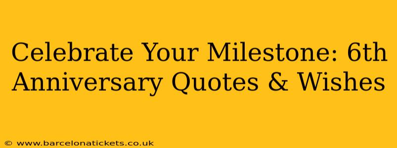 Celebrate Your Milestone: 6th Anniversary Quotes & Wishes