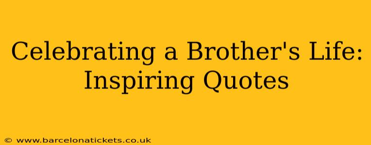 Celebrating a Brother's Life: Inspiring Quotes