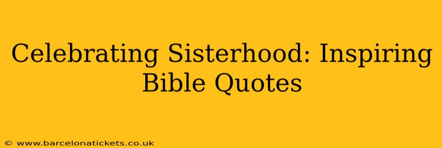 Celebrating Sisterhood: Inspiring Bible Quotes
