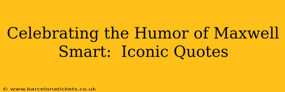 Celebrating the Humor of Maxwell Smart:  Iconic Quotes