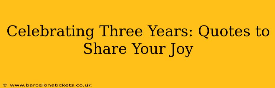 Celebrating Three Years: Quotes to Share Your Joy
