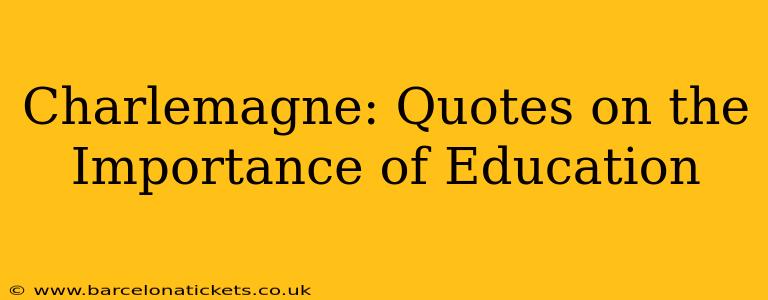 Charlemagne: Quotes on the Importance of Education